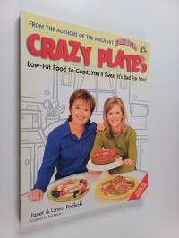 Crazy Plates : Low-fat Food So Good, You&#039;ll Swear It&#039;s Bad for You!