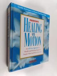 Prevention&#039;s Healing with Motion : An All-new Approach to Health and Healing Based on Simple Mind and Body Exercises