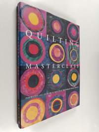 Quilting masterclass : inspirations and techniques from 50 of the worldś finest artists