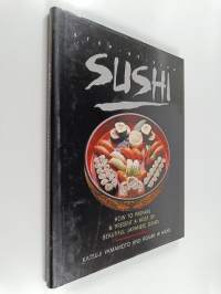 Sushi - Step by step Sushi : How to prepare &amp; present a host of beautiful japanese dishes