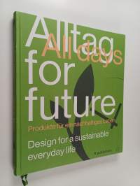 Alltag for Future - All Days for Future - Design for a Sustainable Everyday Life
