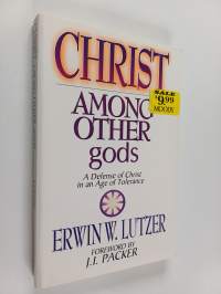 Christ Among Other gods : A Defense of Christ in an Age of Tolerance