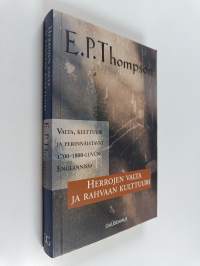 Herrojen valta ja rahvaan kulttuuri : valta, kulttuuri ja perinnäistavat 1700- ja 1800-lukujen Englannissa