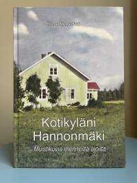 Kotikyläni Hannonmäki - Muistikuvia menneiltä ajoilta