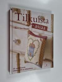Tilkuista asiaa : 25 viehättävää tilkkutyötä ja lahjaideaa