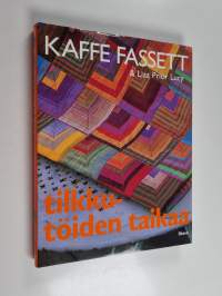 Tilkkutöiden taikaa : yli 20 uutta tilkkutyömallia