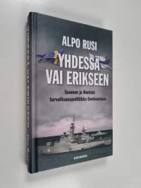 Yhdessä vai erikseen : Suomen ja Ruotsin turvallisuuspolitiikka tienhaarassa