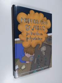 Muinaishaudan salaisuus ja kuinka se paljastetaan : arkeologian opaskirja nuorille - Arkeologian opaskirja nuorille