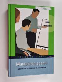 Muutoksen agentit : muutoksen ohjaaminen ja johtaminen