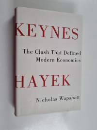 Keynes Hayek : the clash that defined modern economics