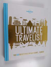 Ultimate travelist : the 500 best places on the planet ... ranked - Lonely Planet&#039;s ultimate travelist