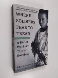 Where Soldiers Fear to Tread - A Relief Worker&#039;s Tale of Survival