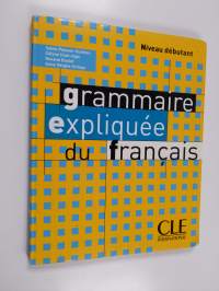 Grammaire expliquée du français: Grammaire expliquée du français