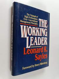 The working leader : the triumph of high performance over conventional management principles