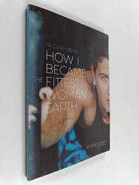 How I Became the Fittest Woman on Earth - My Story So Far