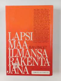 Lapsi maailmansa rakentajana : kuusi esseetä lapsen kehityksestä
