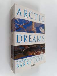 Arctic dreams : imagination and desire in a Northern landscape