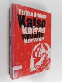 Katso koiraa syvälle korvaan : jännitysromaani