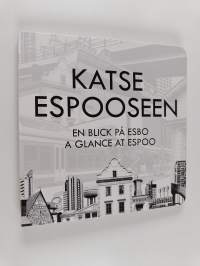 Katse Espooseen = En blick på Esbo = A glance at Espoo