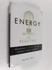 Energy myths and realities : bringing science to the energy policy debate