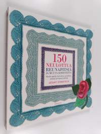 150 neulottua reunapitsiä ja muuta koristetta : neulo upeita reunuksia, punoksia, pitsejä ja hapsunauhoja