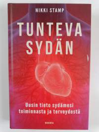 Tunteva sydän : uusin tieto sydämesi toiminnasta ja terveydestä