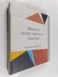 Riihimäki, hyvien yhteyksien kaupunki : Riihimäki 1960-2000