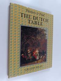 The Dutch table : gastronomy in the golden age of the Netherlands
