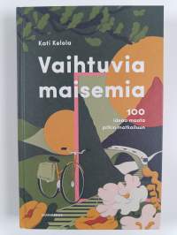 Vaihtuvia maisemia : 100 ideaa maata pitkin matkailuun