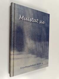 Muistat sie? Kirjoittajayhdistys Akseli ry:n viides antologia