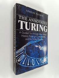 The annotated Turing : a guided tour through Alan Turing&#039;s historic paper on computability and the Turing machine