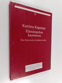 Elämänpolun kaarteessa : Elsa Heporaudan kirjailijauran alku Jyväskylässä 1910-1922 (signeerattu, tekijän omiste)
