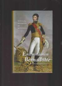 Ensimmäinen Bernadotte : sotilas, hurmuri ja kuningas