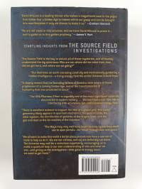 The Source Field Investigations : The Hidden Science and Lost Civilizations Behind the 2012 Prophecies