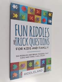 Fun Riddles and Trick Questions for Kids and Family : 300 Riddles and Brain Teasers That Kids and Family Will Enjoy