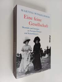 Eine feine Gesellschaft : Skandale und Intrigen an Europas Königs- und Kaiserhäusern