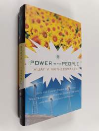 Power to the people : how the coming energy revolution will transform an industry, change our lives, and maybe even save the planet