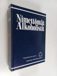 Nimettömät alkoholistit : kertomus siitä miten sadattuhannet miehet ja naiset ovat toipuneet alkoholismista