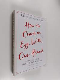 How to Crack an Egg with One Hand : A Pocketbook for the New Mother