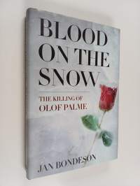 Blood on the snow : the killing of Olof Palme