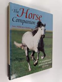 The Horse Companion - A Comprehensive Guide to the World of Horses, Including All You Need to Know about Riding Skills, Equipment, Healthcare, Grooming and Diet