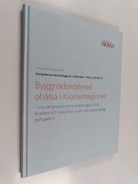 Byggnadsrelaterad ohälsa i Kvarkenregionen : nio delprojekt om miljökänslighet, luftkvalitet och sjuka hus ur ett tvärvetenskapligt perspektiv : slutrapport för p...