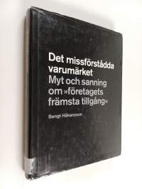Det missförstådda varumärket : myt och sanning om &quot;företagets främsta tillgång&quot;