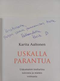 Uskalla parantua : uskomaton tositarina toivosta ja mielen voimasta (signeerattu, tekijän omiste)