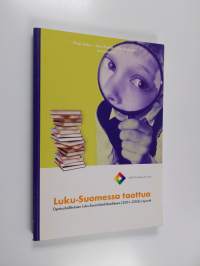 Luku-Suomessa taottua : opetushallituksen Luku-Suomi-kärkihankkeen (2001-2004) raportti