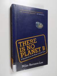 There is no Plan(et) B : a handbook for the make or break years - There is no Planet B - There is no Plan B