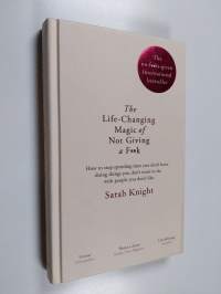 The life-changing magic of not giving a f**k : how to stop spending time you don&#039;t have doing things you don&#039;t want to do with people you don&#039;t like - Life-changi...
