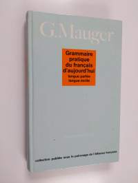 Grammaire pratique du français d&#039;aujourd&#039;hui : langue parlée, langue écrite