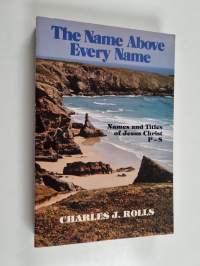 The Name Above Every Name - The Names and Titles of Jesus Christ, P.Q.R.S.