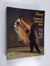 The Power of Internal Martial Arts : combat secrets of BA Gua, Tai Chi and Hsing-I